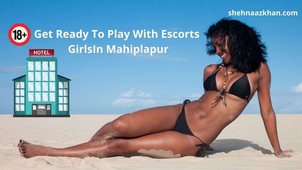 Mahipalpur Escorts Services