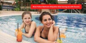 Bedroom Etiquette when having sex with Escorts