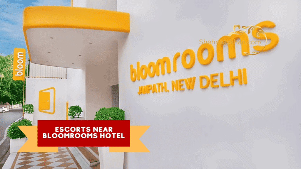 Escorts Near Bloomrooms Hotel