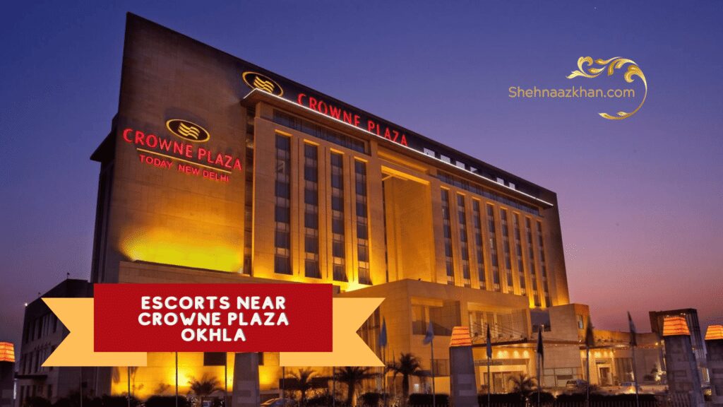 Escorts Near The Crowne Plaza Okhla