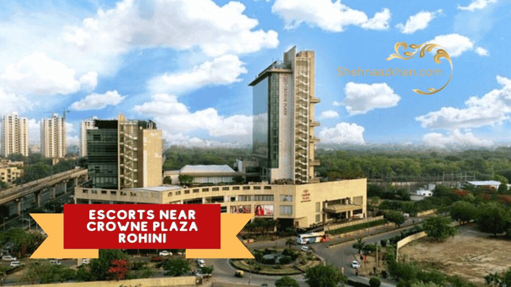 Escorts Near Crowne Plaza Rohini