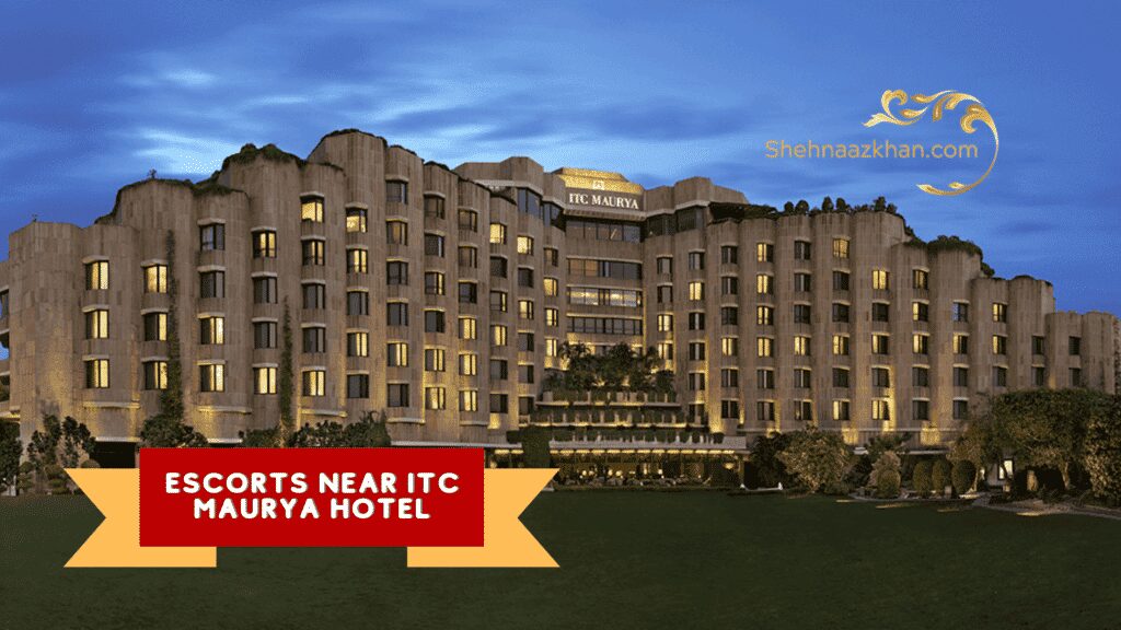 Escorts Service In ITC Maurya