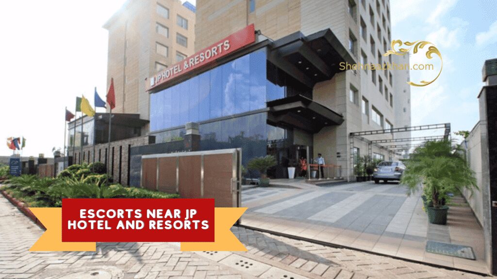 Escorts Near JP HOtel & Resorts
