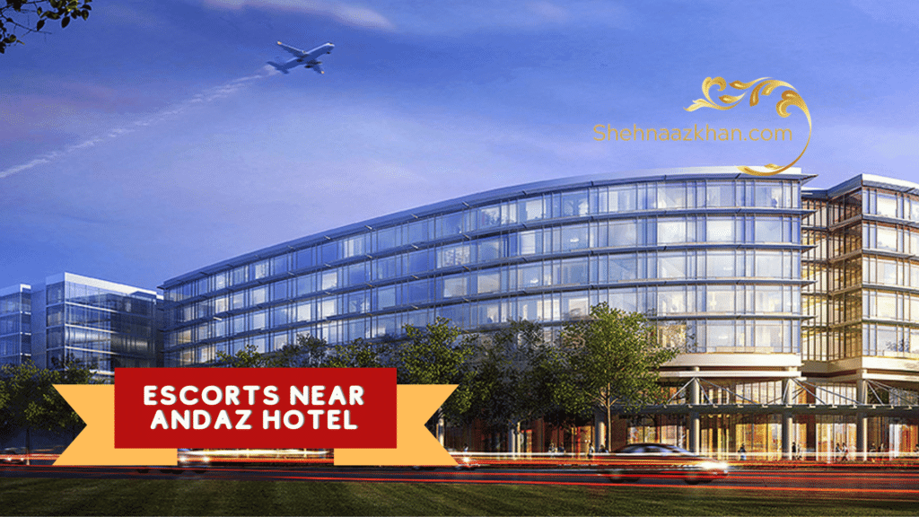 Escorts Near Andaz Hotel