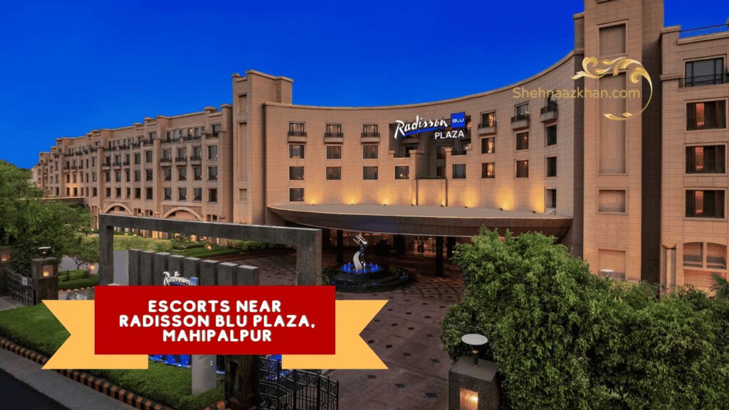 Escorts near Radisson Blu Plaza