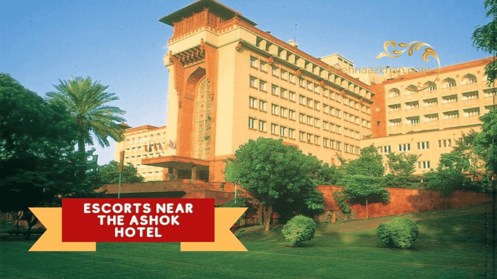 Escorts Near The Ashok Hotel