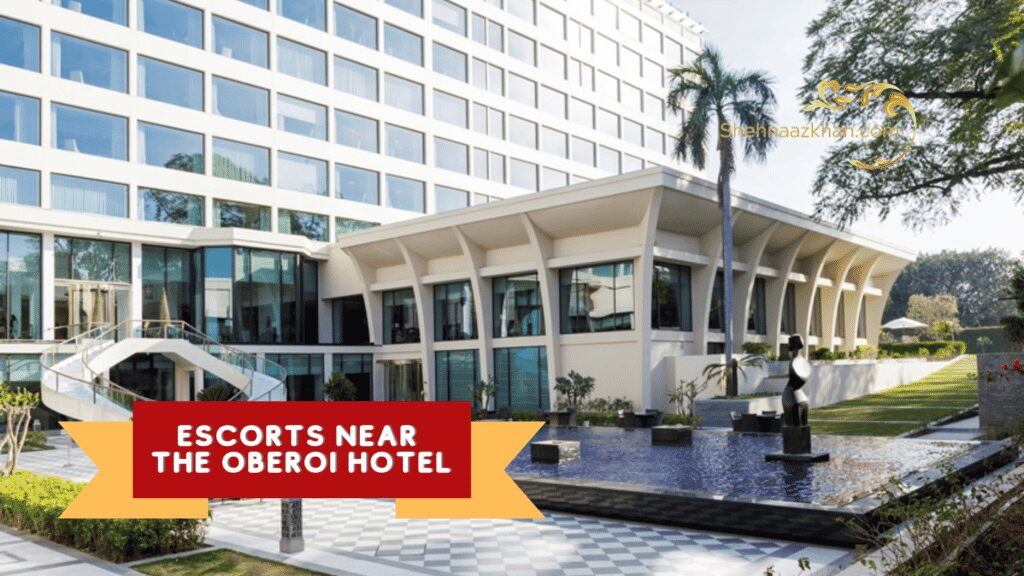Escorts Near the Oberoi Hotel