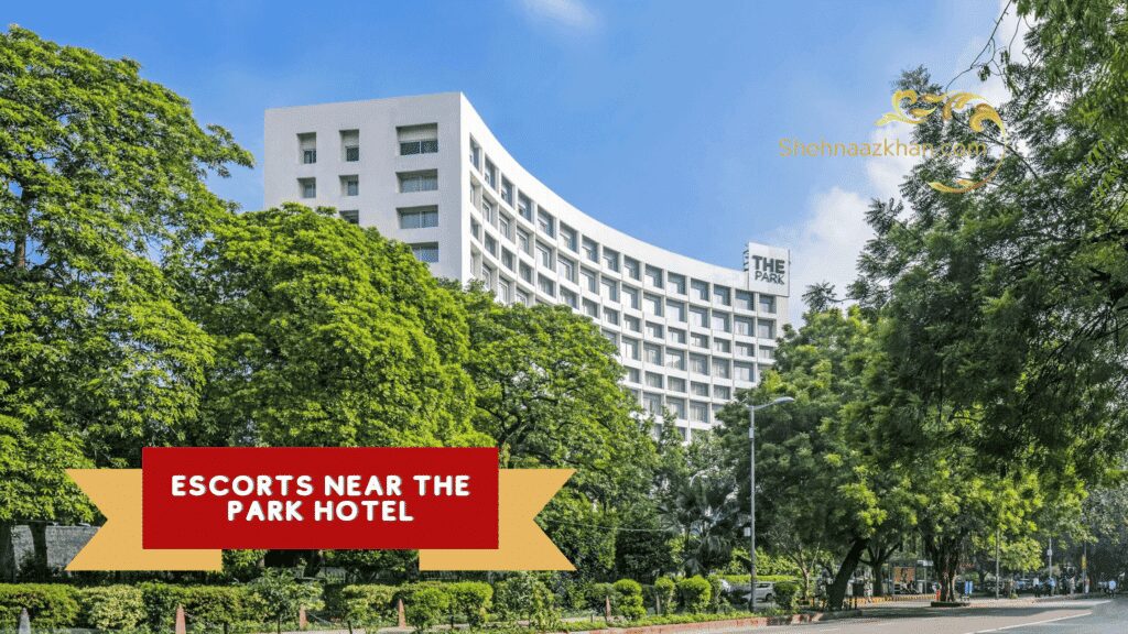 Escorts Near The Park Hotel