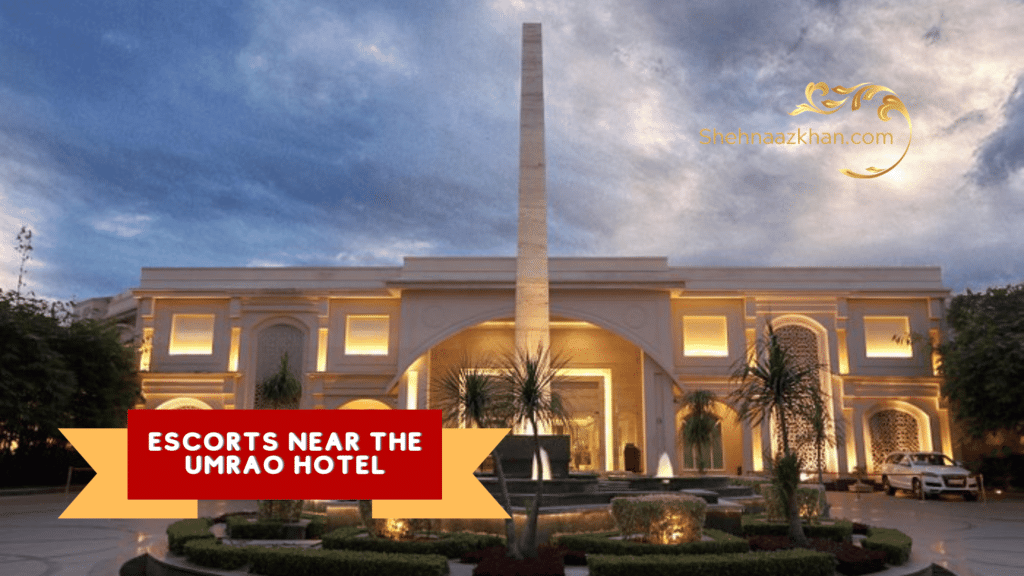 Escorts Near Umrao Hotel