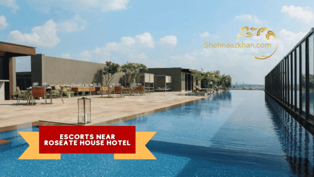 Escorts Near Roseate House Hotel