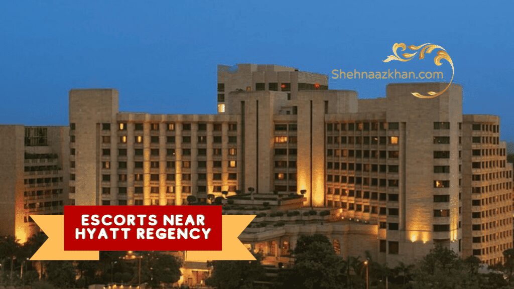 Escorts Near Hyatt Regency