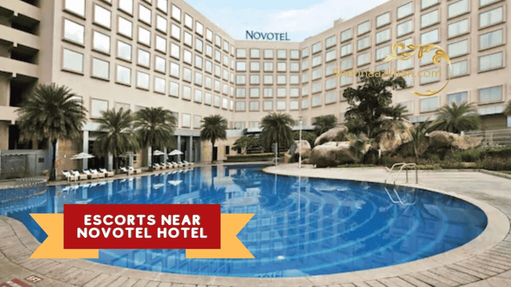 Escorts Near Novotel Hotel